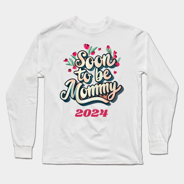 Soon To Be a Mommy 2024 Promoted To Mommy Congrats! You're Gonna Be a Mommy! Long Sleeve T-Shirt by Positive Designer